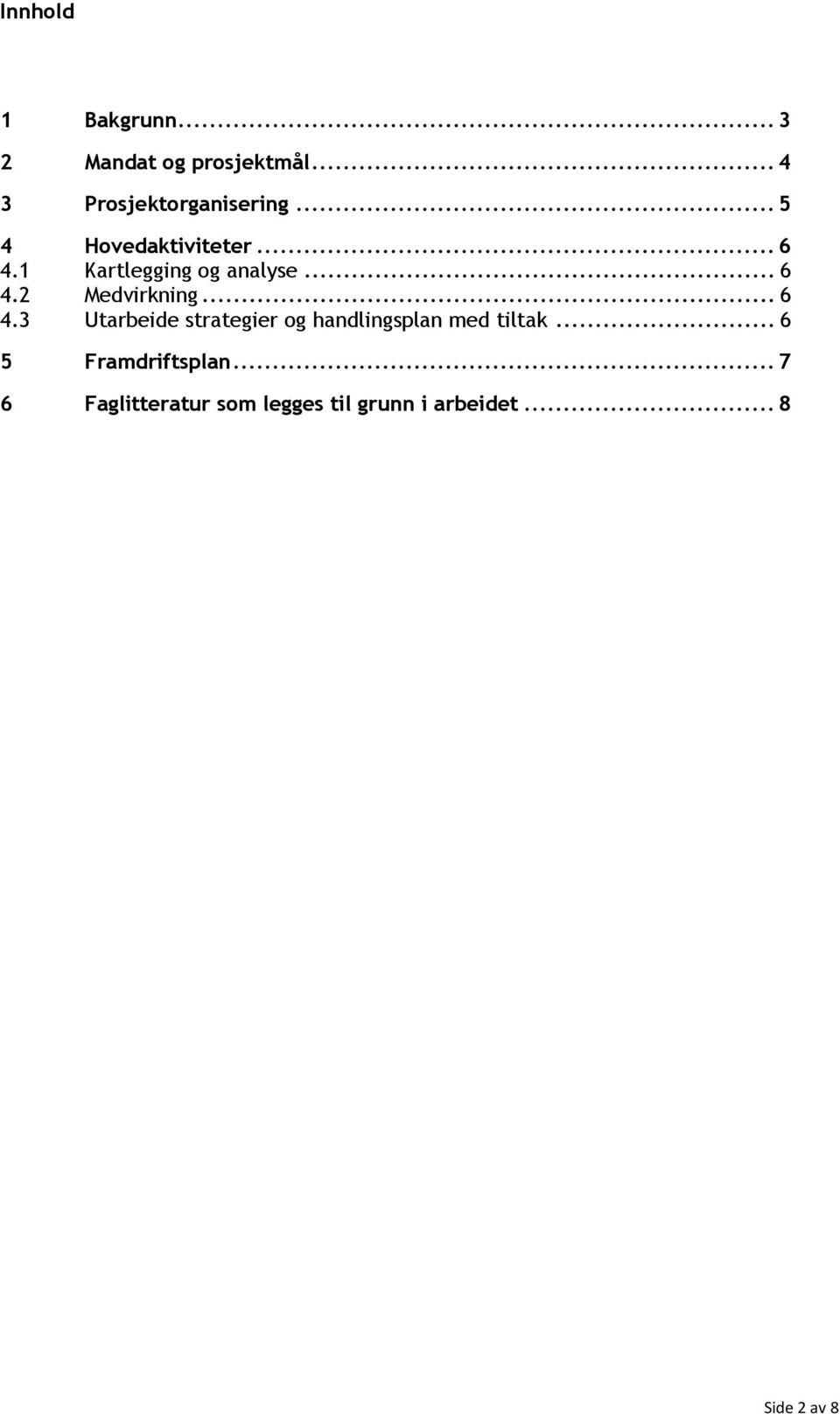 .. 6 4.3 Utarbeide strategier og handlingsplan med tiltak.