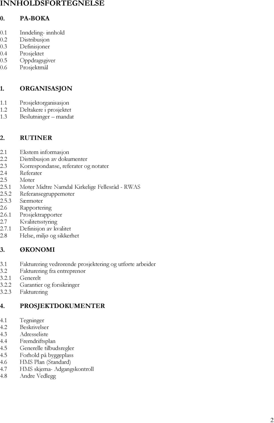 Møter 2.5.1 Møter Midtre Namdal Kirkelige Fellesråd - RWAS 2.5.2 Referansegruppemøter 2.5.3 Særmøter 2.6 Rapportering 2.6.1 Prosjektrapporter 2.7 Kvalitetsstyring 2.7.1 Definisjon av kvalitet 2.