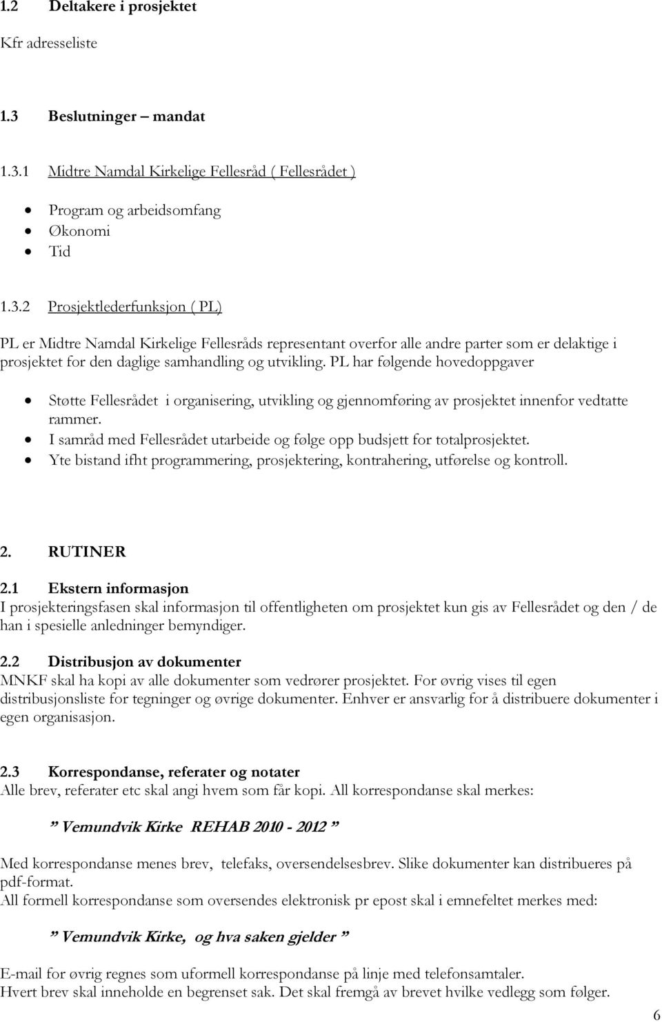 1 Midtre Namdal Kirkelige Fellesråd ( Fellesrådet ) Program og arbeidsomfang Økonomi Tid 1.3.