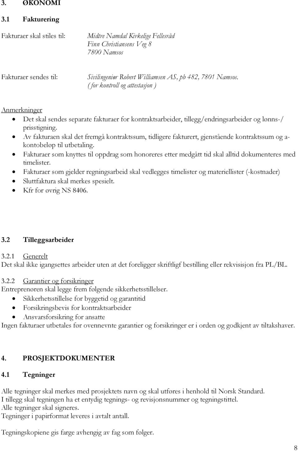 ( for kontroll og attestasjon ) Anmerkninger Det skal sendes separate fakturaer for kontraktsarbeider, tillegg/endringsarbeider og lønns-/ prisstigning.