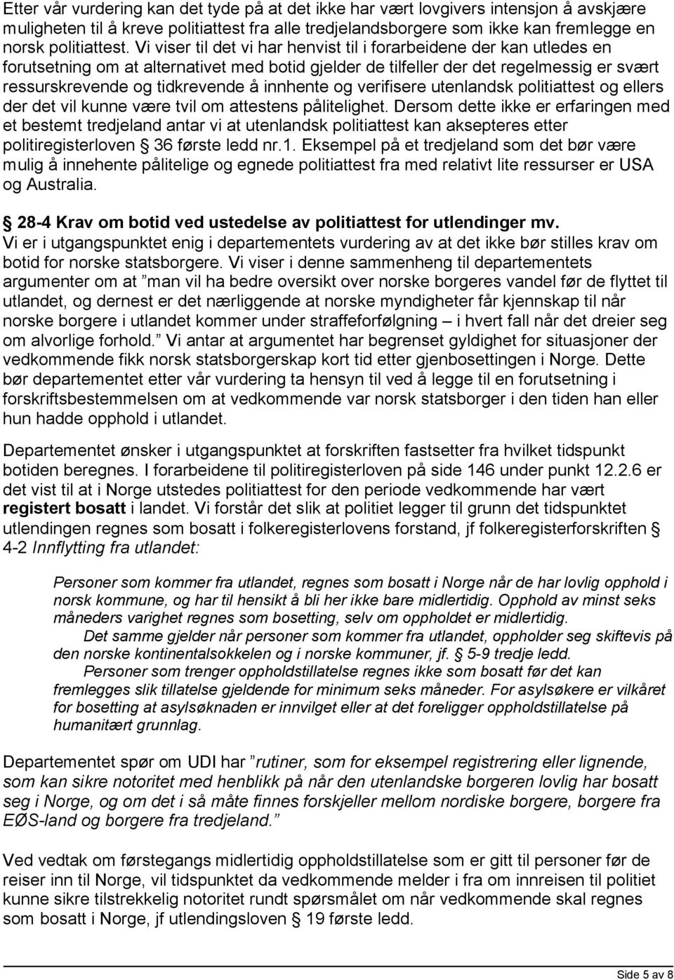 innhente og verifisere utenlandsk politiattest og ellers der det vil kunne være tvil om attestens pålitelighet.