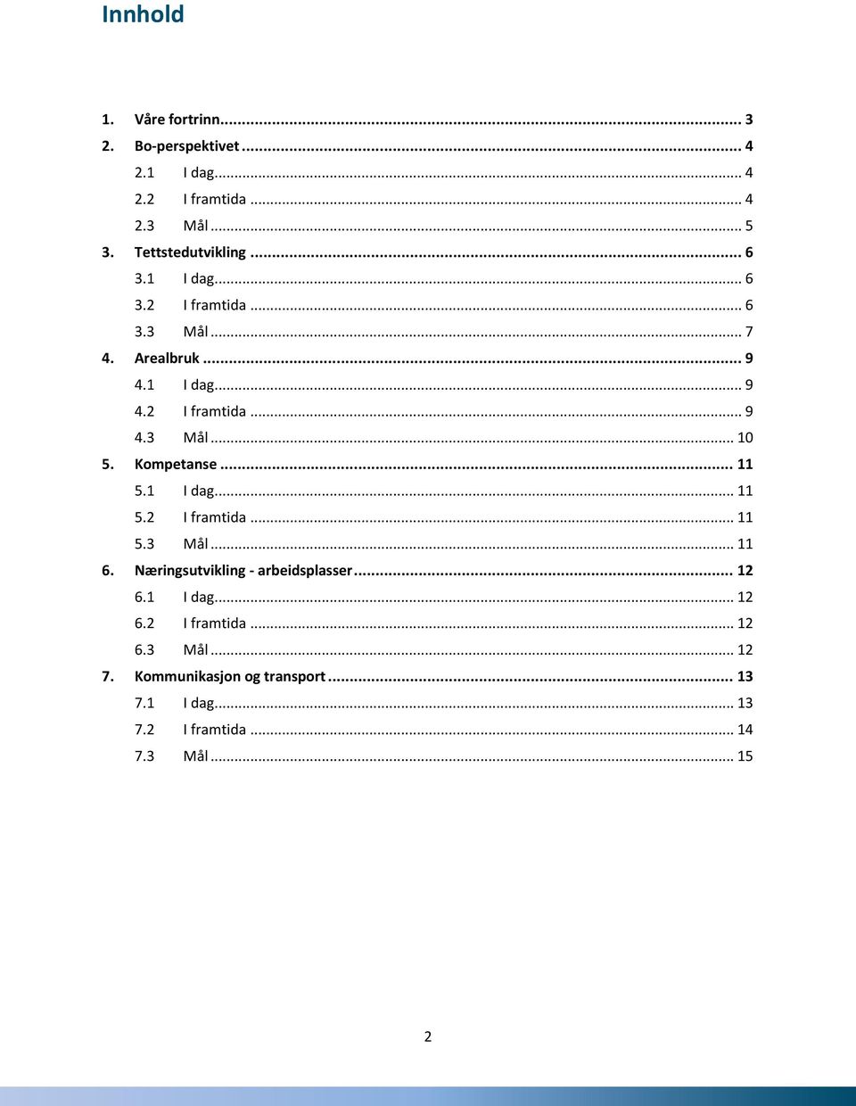 Kompetanse... 11 5.1 I dag... 11 5.2 I framtida... 11 5.3 Mål... 11 6. Næringsutvikling - arbeidsplasser... 12 6.