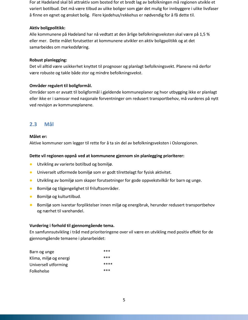 Aktiv boligpolitikk: Alle kommunene på Hadeland har nå vedtatt at den årlige befolkningsveksten skal være på 1,5 % eller mer.