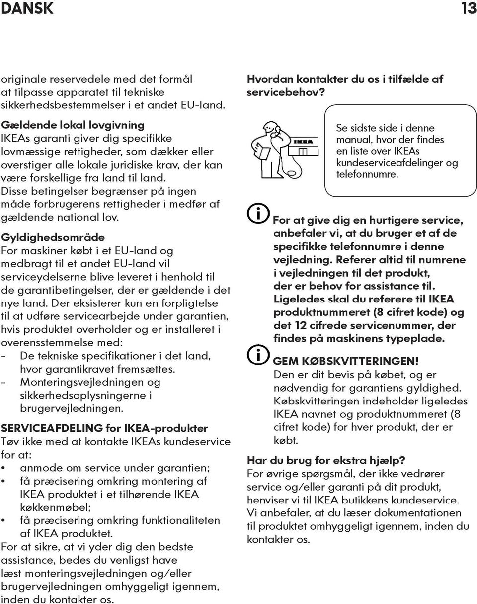 Disse betingelser begrænser på ingen måde forbrugerens rettigheder i medfør af gældende national lov.