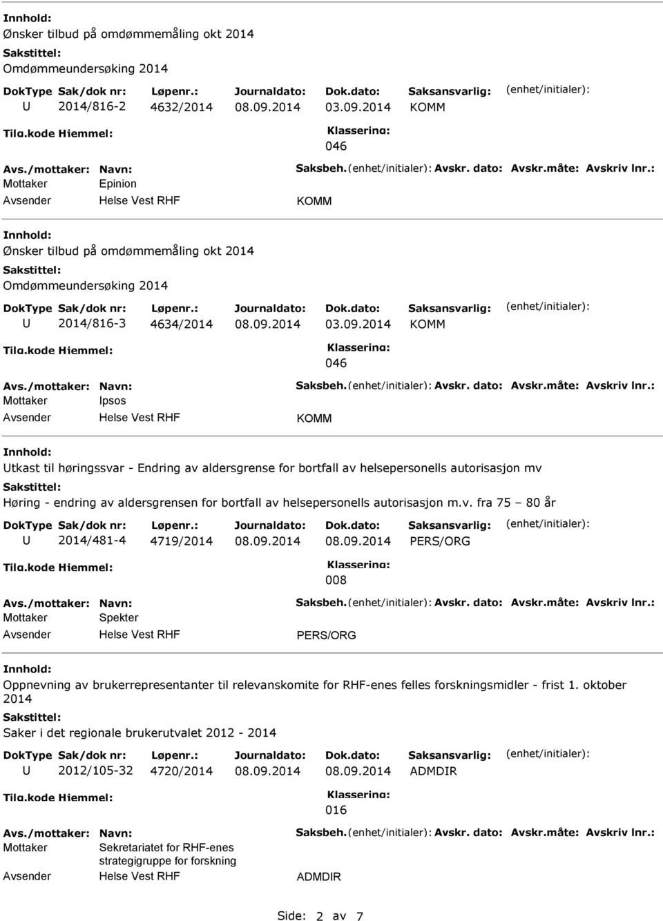 bortfall av helsepersonells autorisasjon m.v. fra 75 80 år 2014/481-4 4719/2014 008 Spekter Oppnevning av brukerrepresentanter til relevanskomite for RHF-enes felles forskningsmidler - frist 1.