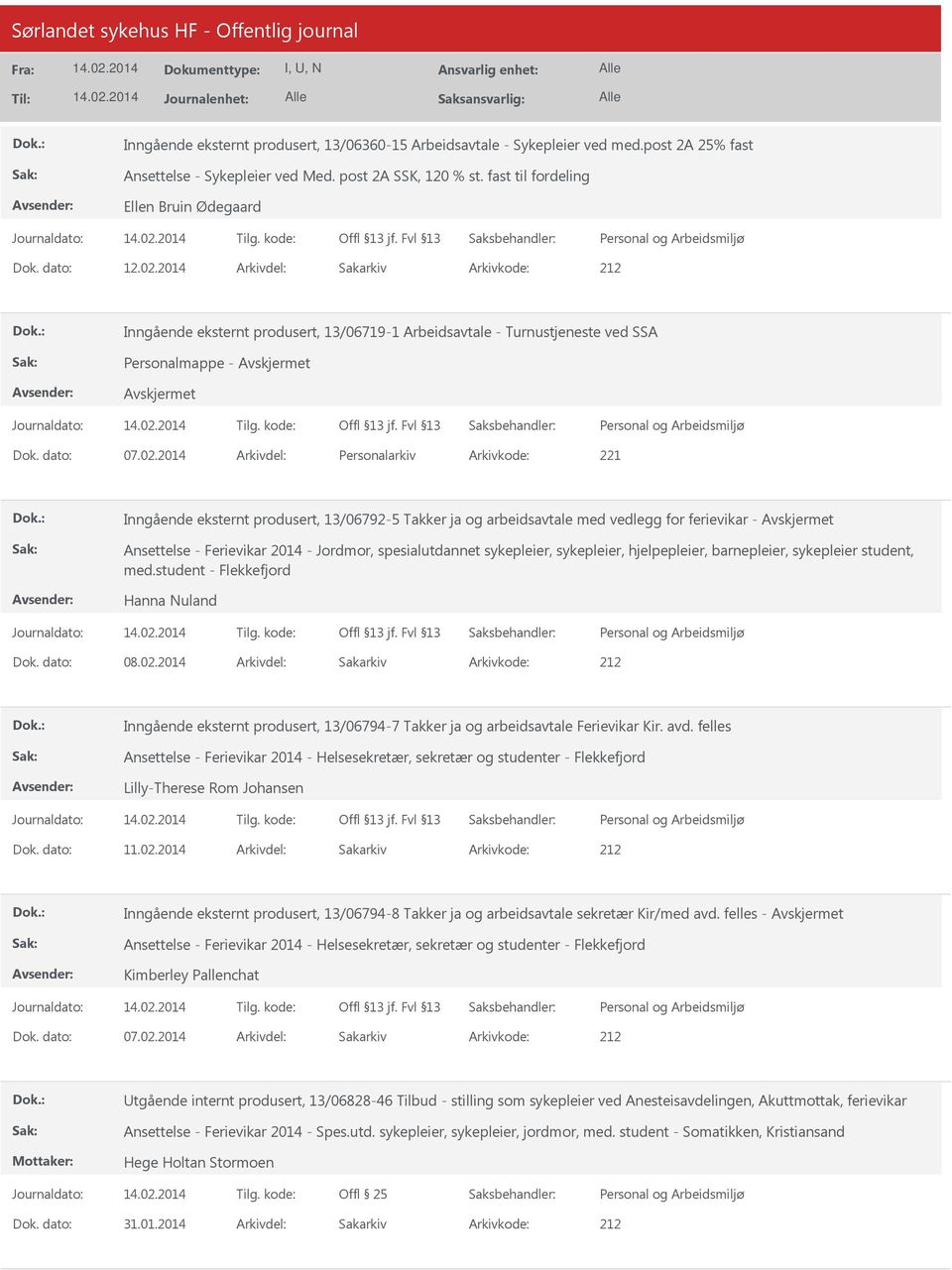 2014 Arkivdel: Sakarkiv Inngående eksternt produsert, 13/06719-1 Arbeidsavtale - Turnustjeneste ved SSA Dok. dato: 07.02.