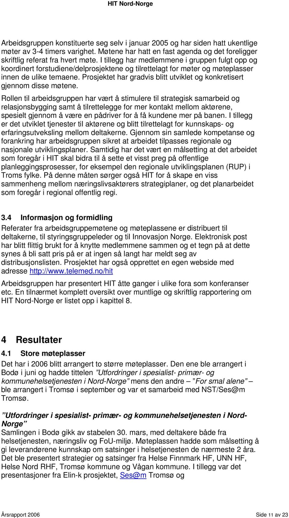 Prosjektet har gradvis blitt utviklet og konkretisert gjennom disse møtene.