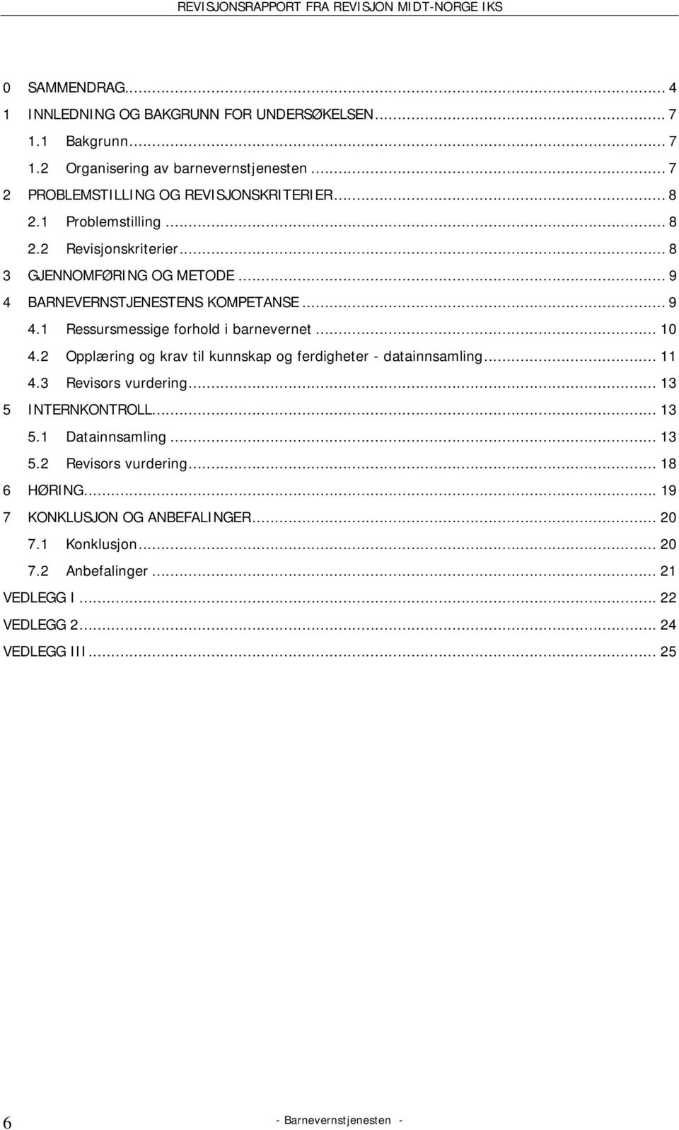 .. 10 4.2 Opplæring og krav til kunnskap og ferdigheter - datainnsamling... 11 4.3 Revisors vurdering... 13 5 INTERNKONTROLL... 13 5.1 Datainnsamling... 13 5.2 Revisors vurdering.