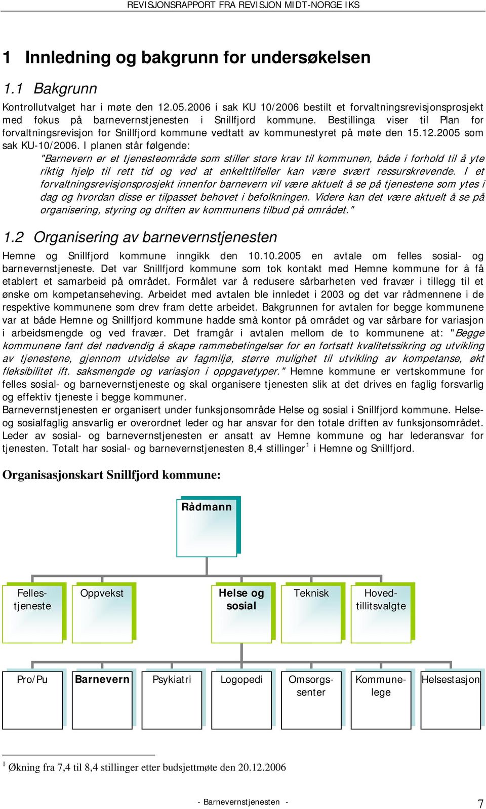 Bestillinga viser til Plan for forvaltningsrevisjon for Snillfjord kommune vedtatt av kommunestyret på møte den 15.12.2005 som sak KU-10/2006.