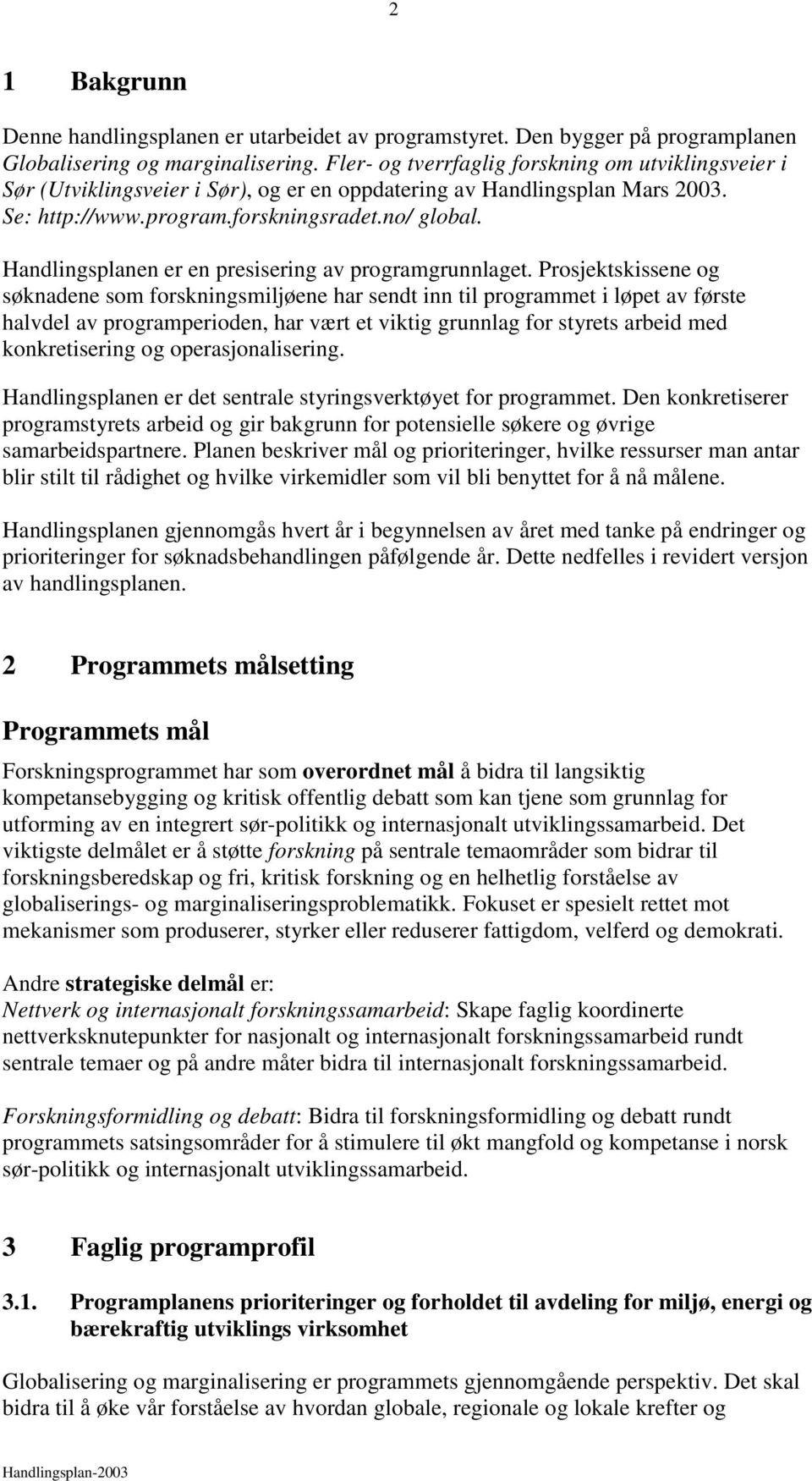 Handlingsplanen er en presisering av programgrunnlaget.