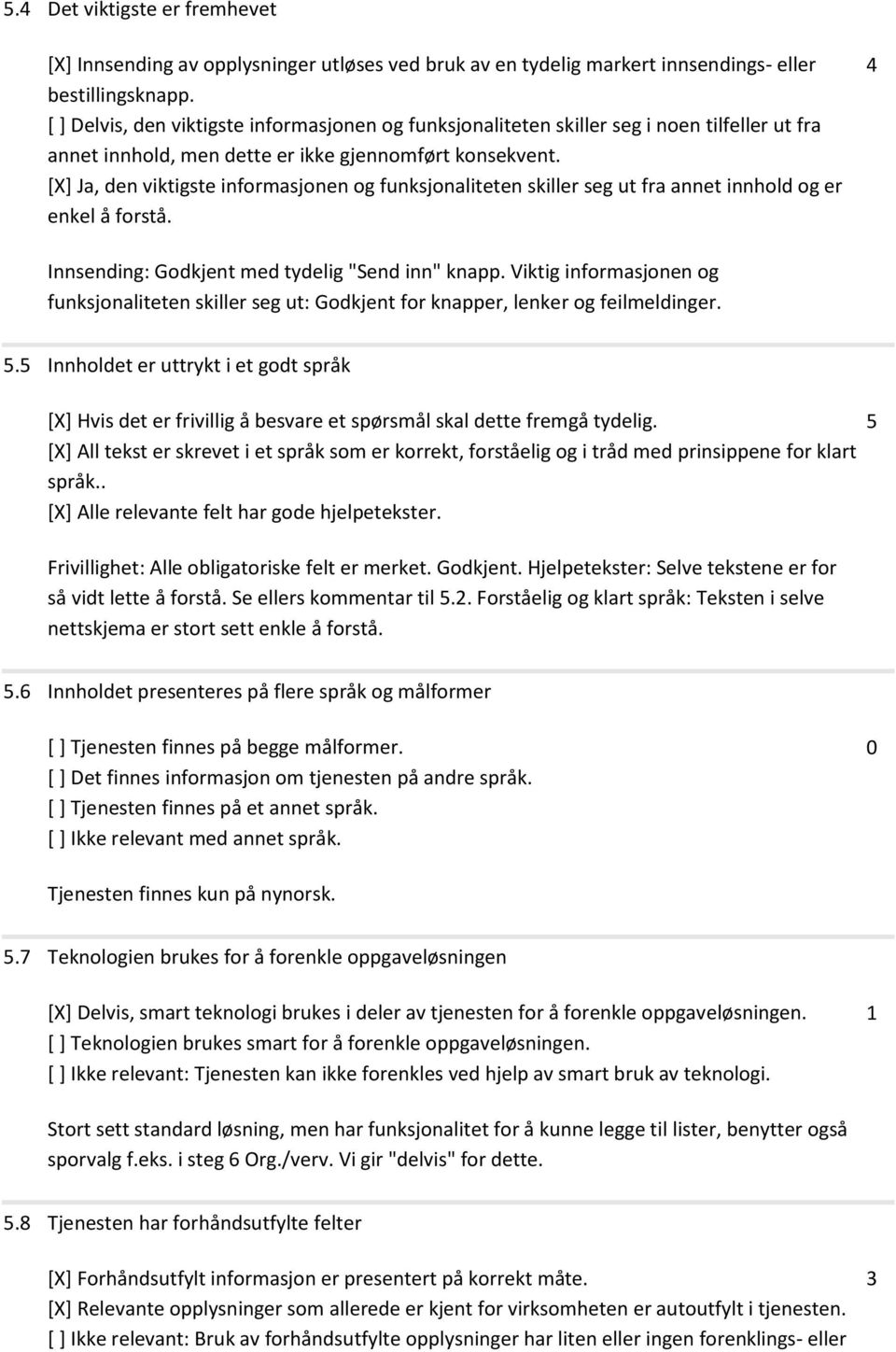 [X] Ja, den viktigste informasjonen og funksjonaliteten skiller seg ut fra annet innhold og er enkel å forstå. 4 Innsending: Godkjent med tydelig "Send inn" knapp.