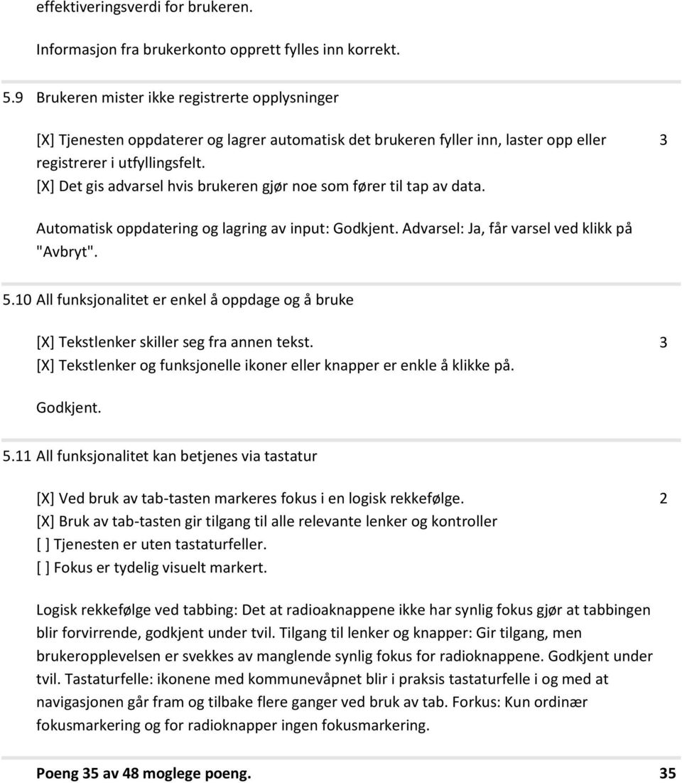 [X] Det gis advarsel hvis brukeren gjør noe som fører til tap av data. 3 Automatisk oppdatering og lagring av input: Godkjent. Advarsel: Ja, får varsel ved klikk på "Avbryt". 5.