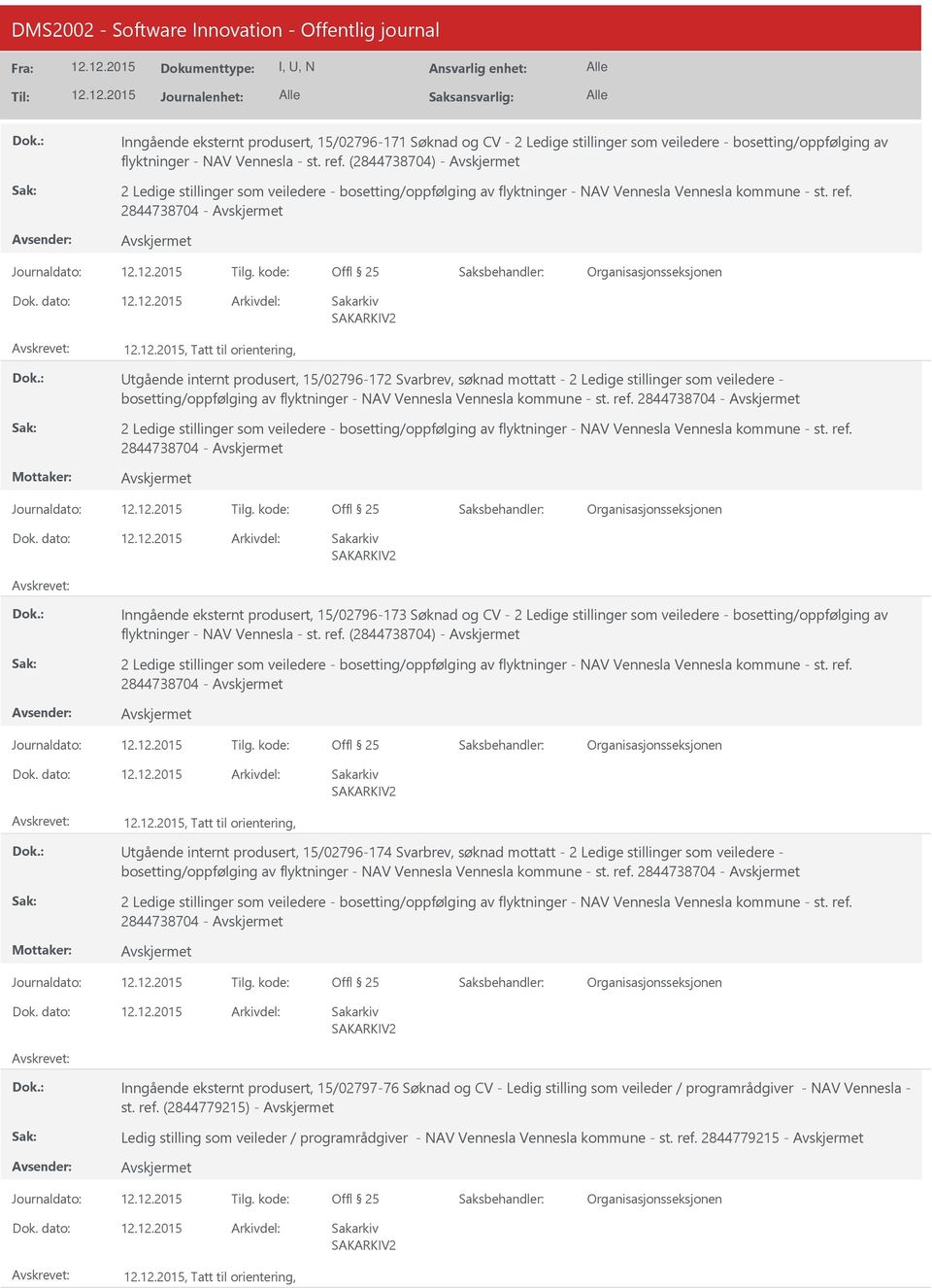 kode:, Tatt til orientering, Utgående internt produsert, 15/02796-172 Svarbrev, søknad mottatt - 2 Ledige stillinger som veiledere - bosetting/oppfølging av flyktninger - NAV Vennesla Vennesla