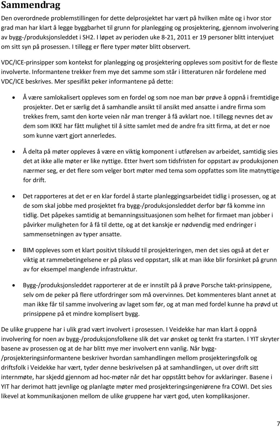 VDC/ICE prinsipper som kontekst for planlegging og prosjektering oppleves som positivt for de fleste involverte.