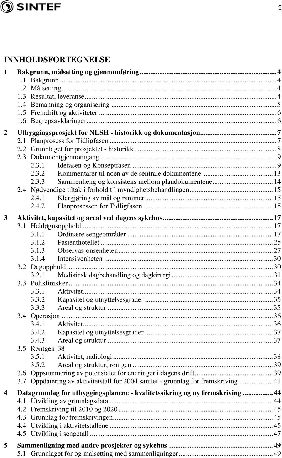 3.1 Idefasen og Konseptfasen...9 2.3.2 Kommentarer til noen av de sentrale dokumentene...13 2.3.3 Sammenheng og konsistens mellom plandokumentene...14 2.