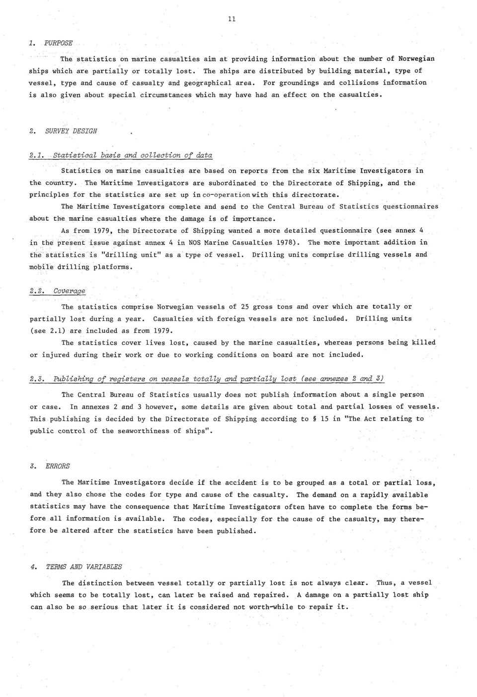 For groundings and collisions information is also given about special circumstances which may have had an effect on the casualties.. SURVEY DESIGN.