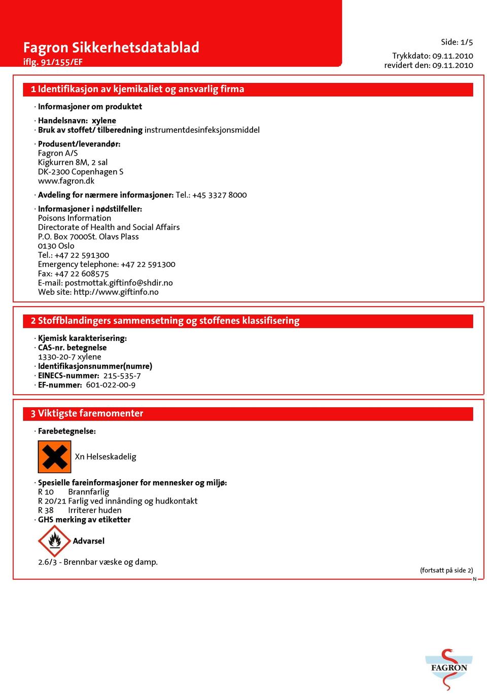 Box 7000St. Olavs Plass 0130 Oslo Tel.: +47 22 591300 Emergency telephone: +47 22 591300 Fax: +47 22 608575 E-mail: postmottak.giftinfo@