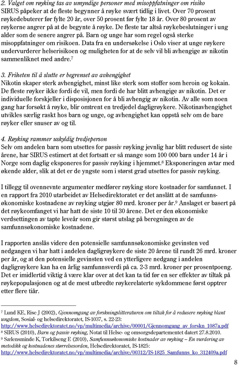 De fleste tar altså røykebeslutninger i ung alder som de senere angrer på. Barn og unge har som regel også sterke misoppfatninger om risikoen.