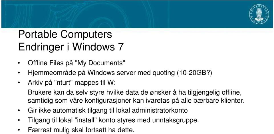 ) Arkiv på "nturt" mappes til W: Brukere kan da selv styre hvilke data de ønsker å ha tilgjengelig offline,