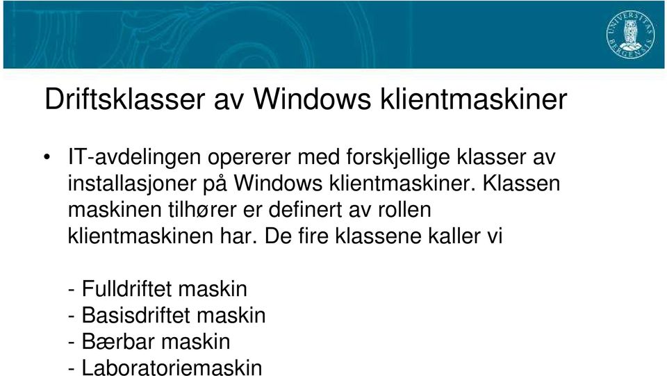 Klassen maskinen tilhører er definert av rollen klientmaskinen har.