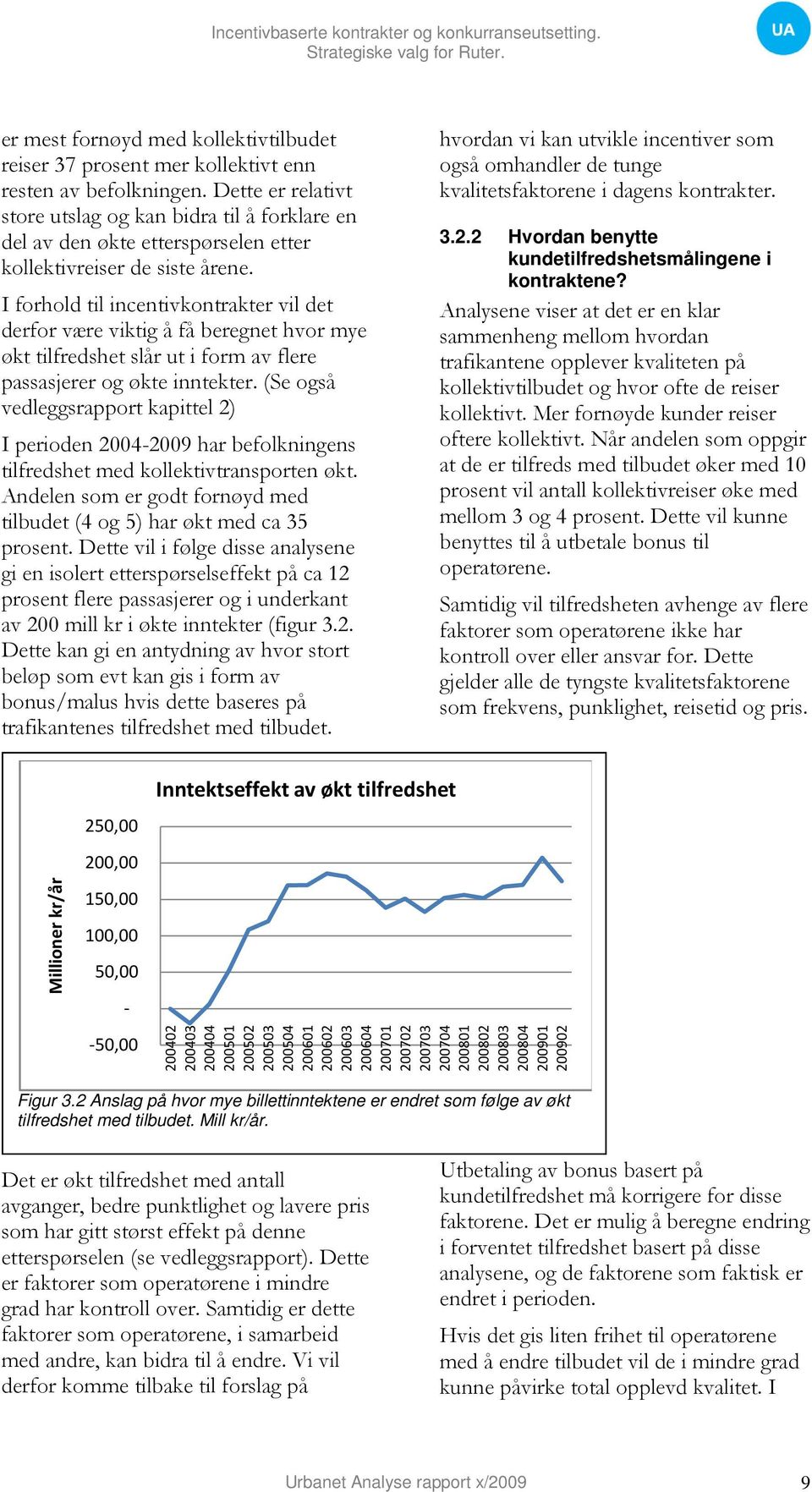 I forhold til incentivkontrakter vil det derfor være viktig å få beregnet hvor mye økt tilfredshet slår ut i form av flere passasjerer og økte inntekter.