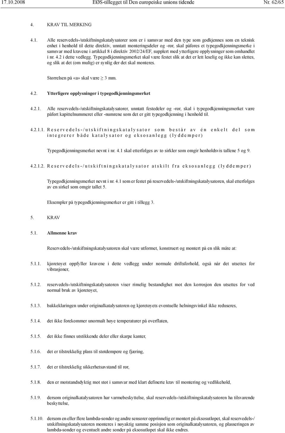 typegodkjenningsmerke i samsvar med kravene i artikkel 8 i direktiv 2002/24/EF, supplert med ytterligere opplysninger som omhandlet i nr. 4.2 i dette vedlegg.
