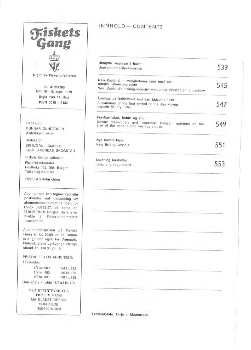 OPPGIS SOM KILDE ISSN 0015-3133 PRISTARIFF FOR ANNONSER: Tekstsider: 1/1 kr. 800 1/4 kr. 225 1/2 kr. 400 1/6 kr. 150 1/3 kr. 300 1/8 kr. 125 Omsagets 4. side (1/3 s.) kr. 400. Abonnementsprisen på Fiskets Gang.