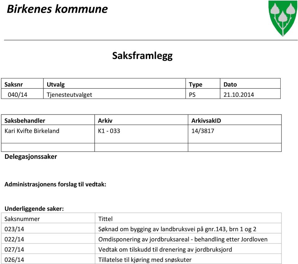 vedtak: Underliggende saker: Saksnummer Tittel 023/14 Søknad om bygging av landbruksvei på gnr.