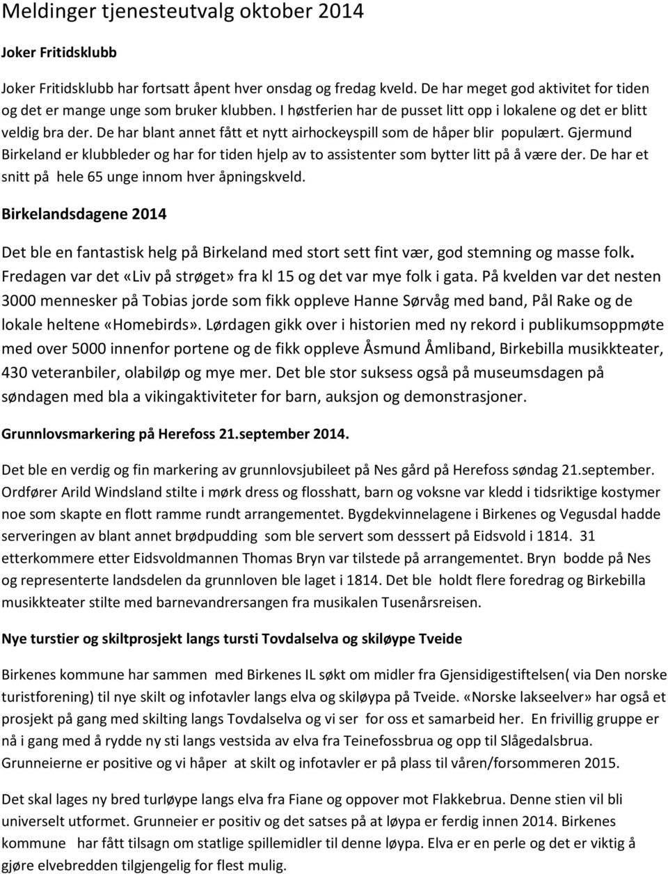 De har blant annet fått et nytt airhockeyspill som de håper blir populært. Gjermund Birkeland er klubbleder og har for tiden hjelp av to assistenter som bytter litt på å være der.