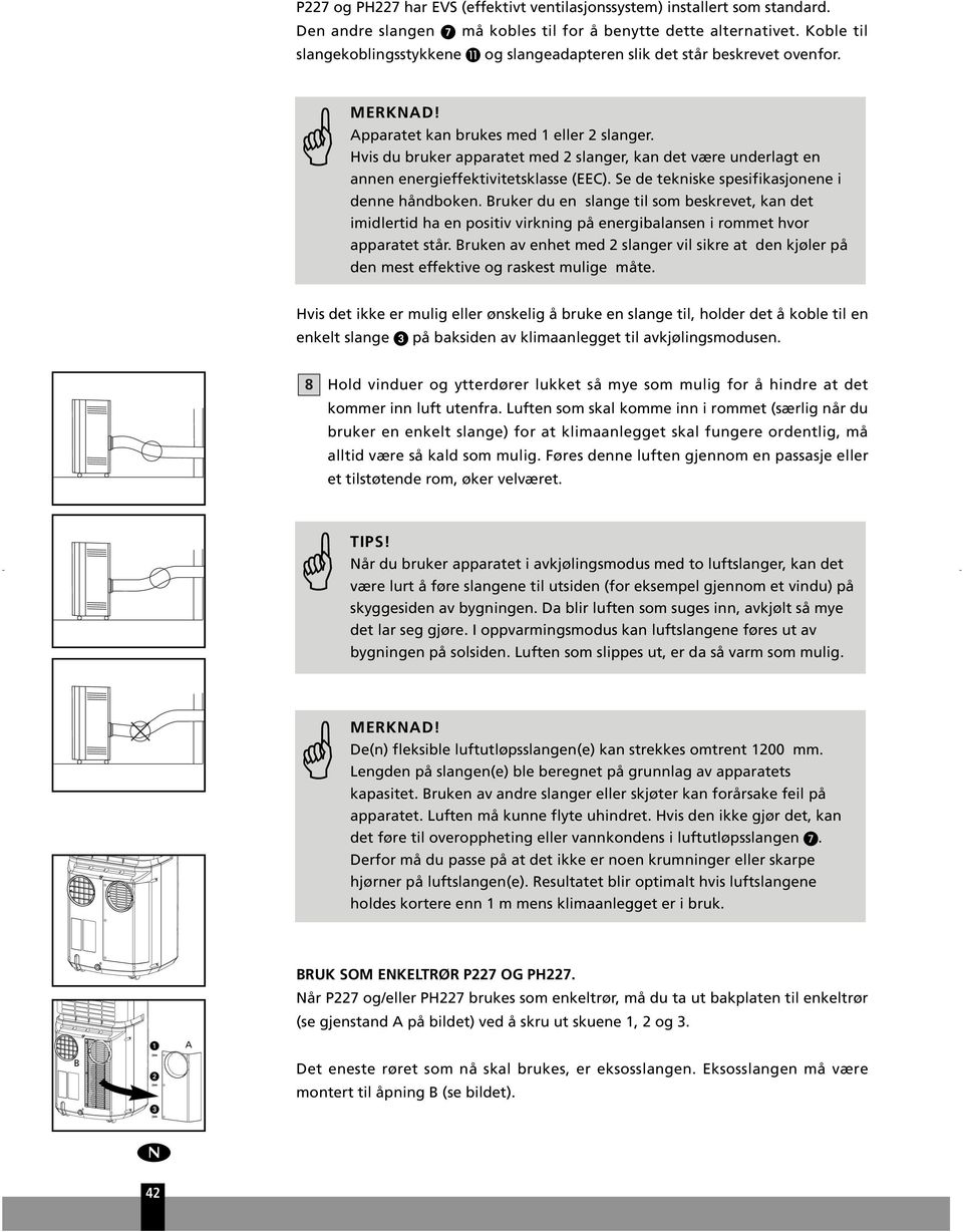 Hvis d brker apparatet med 2 slanger, kan det være nderlagt en annen energieffektivitetsklasse (EEC). Se de tekniske spesifikasjonene i denne håndboken.