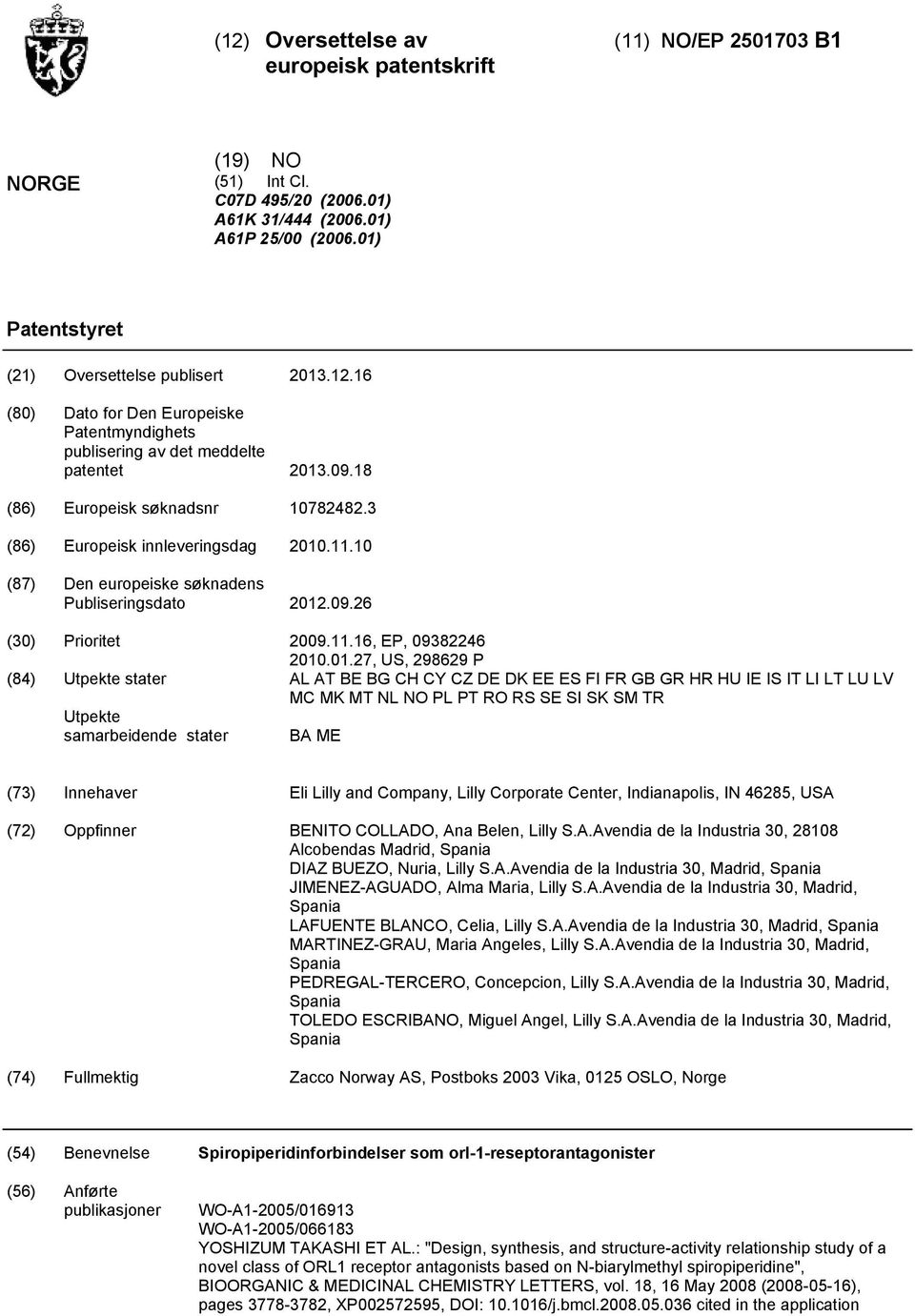 27, US, 298629 P (84) Utpekte stater AL AT BE BG CH CY CZ DE DK EE ES FI FR GB GR HR HU IE IS IT LI LT LU LV MC MK MT NL NO PL PT RO RS SE SI SK SM TR Utpekte samarbeidende stater BA ME (73)