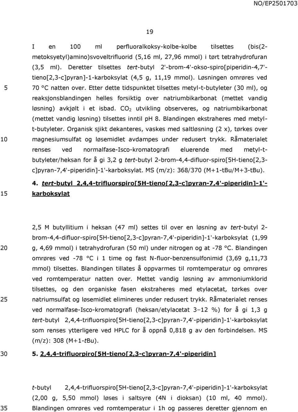 Etter dette tidspunktet tilsettes metyl-t-butyleter (30 ml), og reaksjonsblandingen helles forsiktig over natriumbikarbonat (mettet vandig løsning) avkjølt i et isbad.