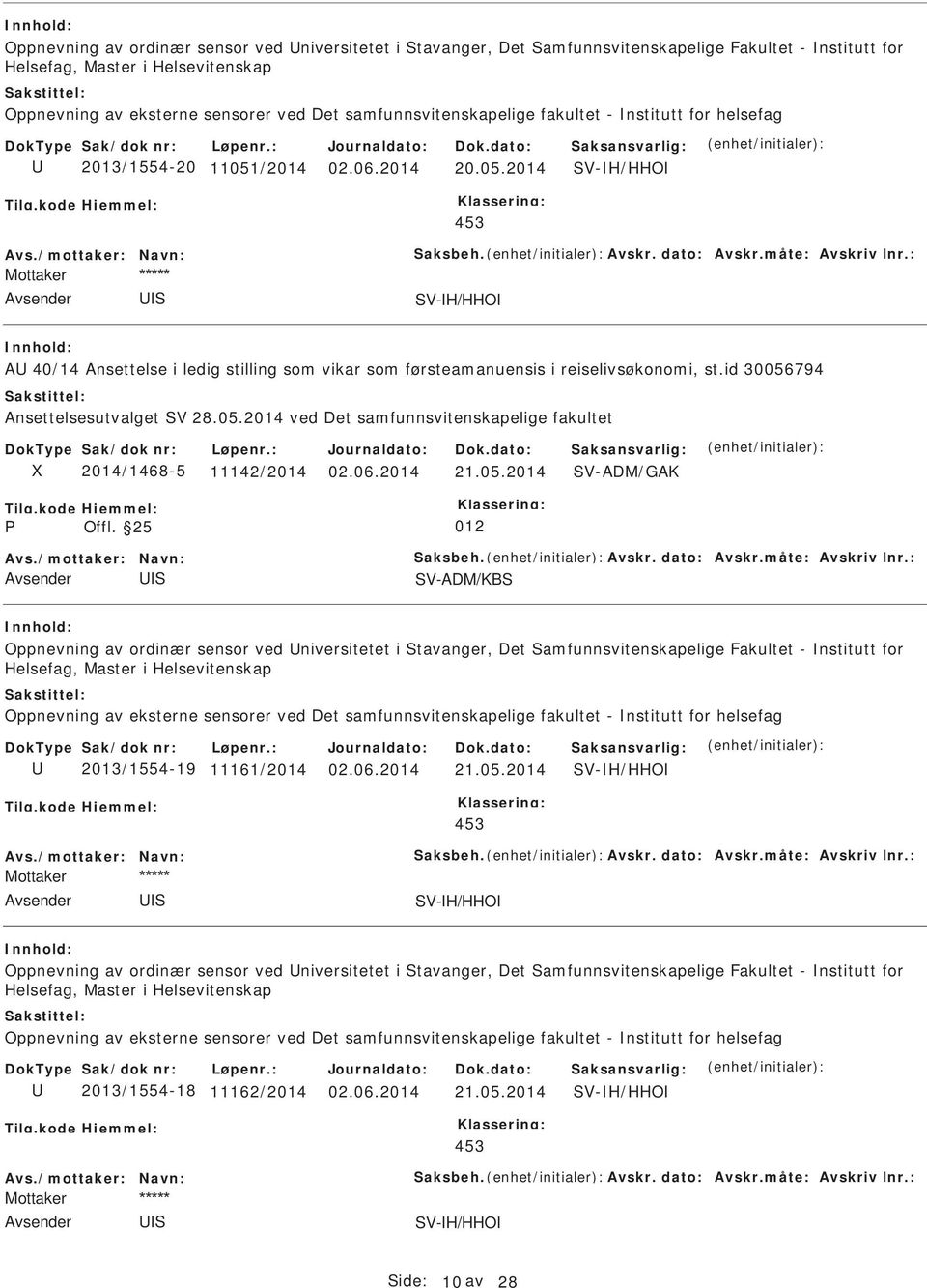 : Mottaker V-H/HHO A 40/14 Ansettelse i ledig stilling som vikar som førsteamanuensis i reiselivsøkonomi, st.id 30056794 Ansettelsesutvalget V 28.05.2014 ved Det samfunnsvitenskapelige fakultet 2014/1468-5 11142/2014 21.