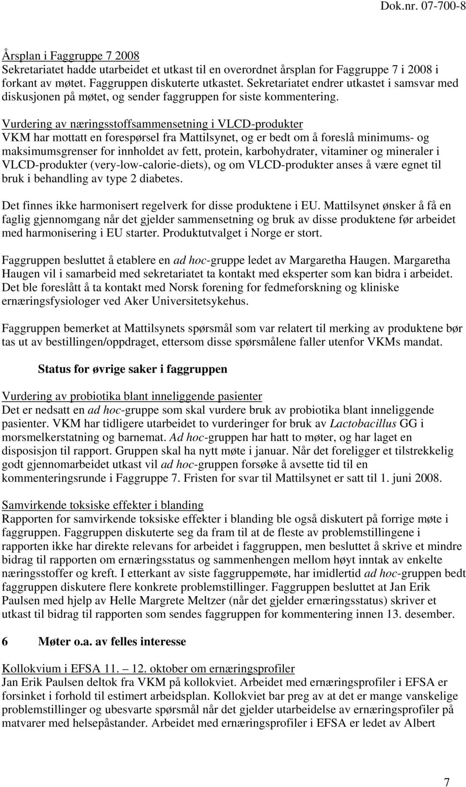 Vurdering av næringsstoffsammensetning i VLCD-produkter VKM har mottatt en forespørsel fra Mattilsynet, og er bedt om å foreslå minimums- og maksimumsgrenser for innholdet av fett, protein,