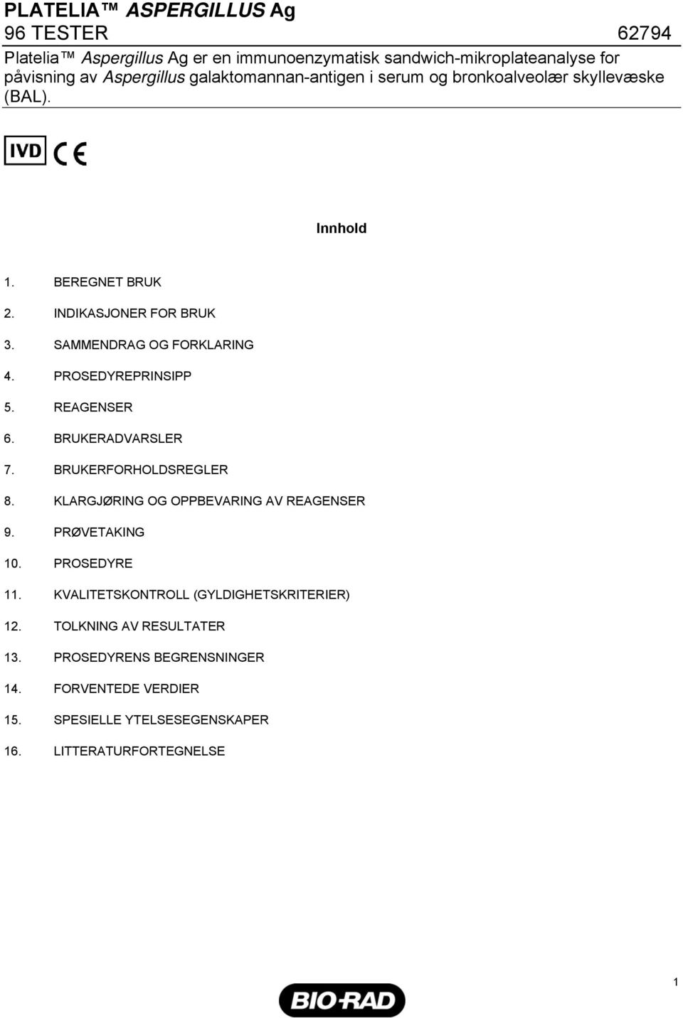 PROSEDYREPRINSIPP 5. REAGENSER 6. BRUKERADVARSLER 7. BRUKERFORHOLDSREGLER 8. KLARGJØRING OG OPPBEVARING AV REAGENSER 9. PRØVETAKING 1. PROSEDYRE 11.