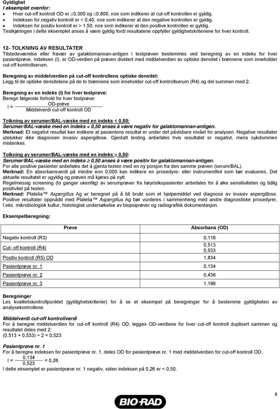 Testkjøringen i dette eksemplet anses å være gyldig fordi resultatene oppfyller gyldighetskriteriene for hver kontroll.