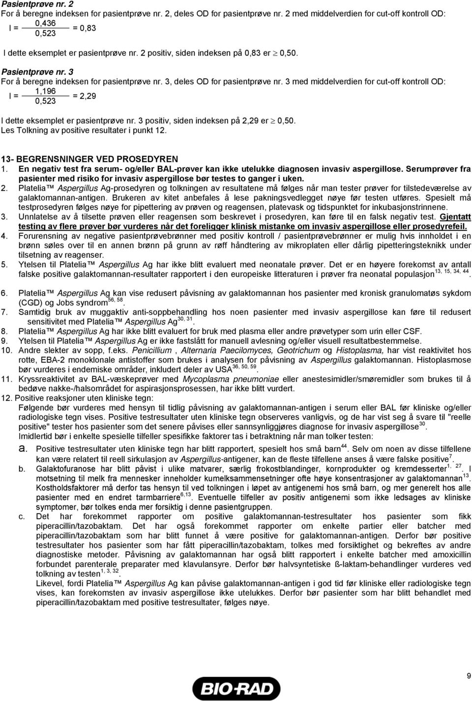 3 med middelverdien for cut-off kontroll OD: 1,196 I = = 2,29,523 I dette eksemplet er pasientprøve nr. 3 positiv, siden indeksen på 2,29 er,5. Les Tolkning av positive resultater i punkt 12.