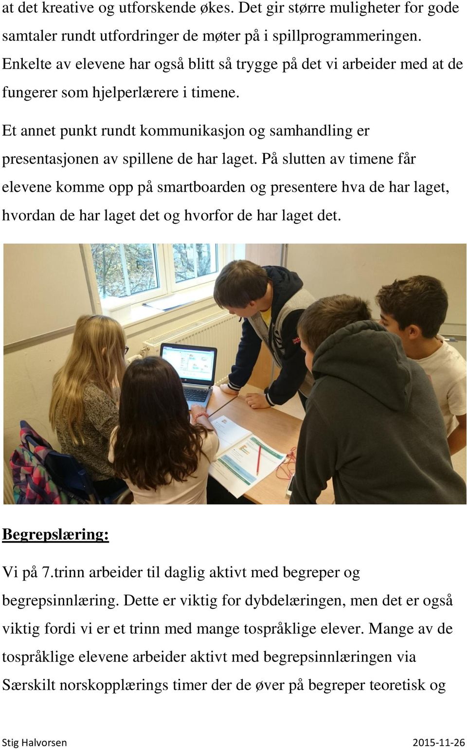 Et annet punkt rundt kommunikasjon og samhandling er presentasjonen av spillene de har laget.