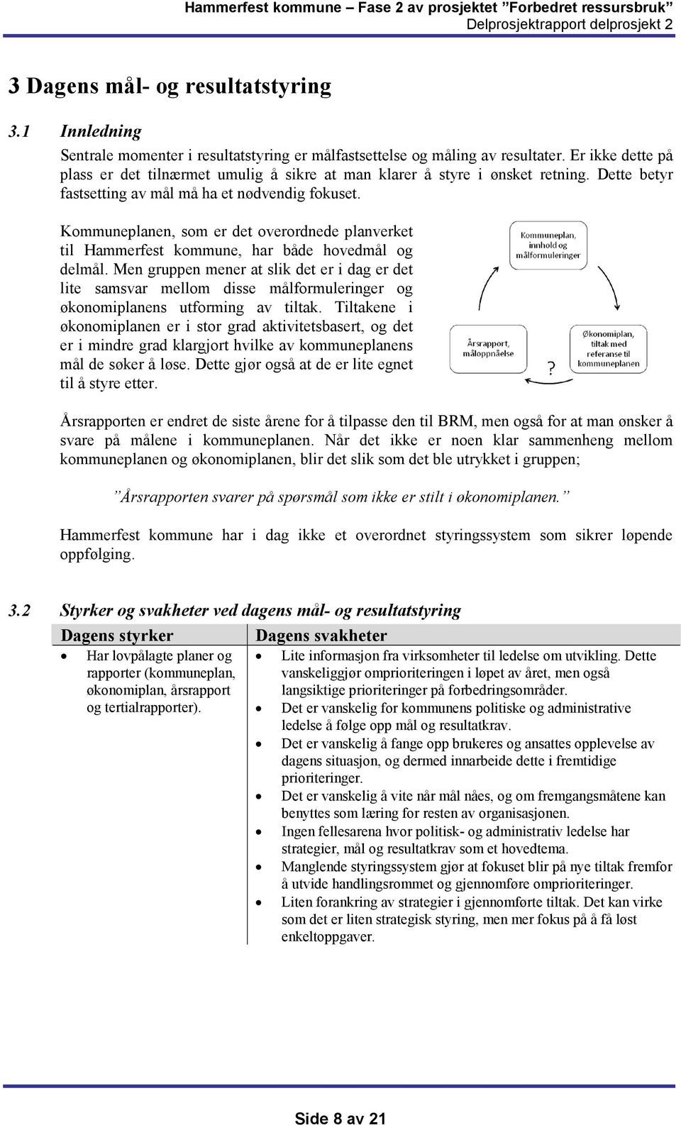 Kommuneplanen, som er det overordnede planverket til Hammerfest kommune, har både hovedmål og delmål.