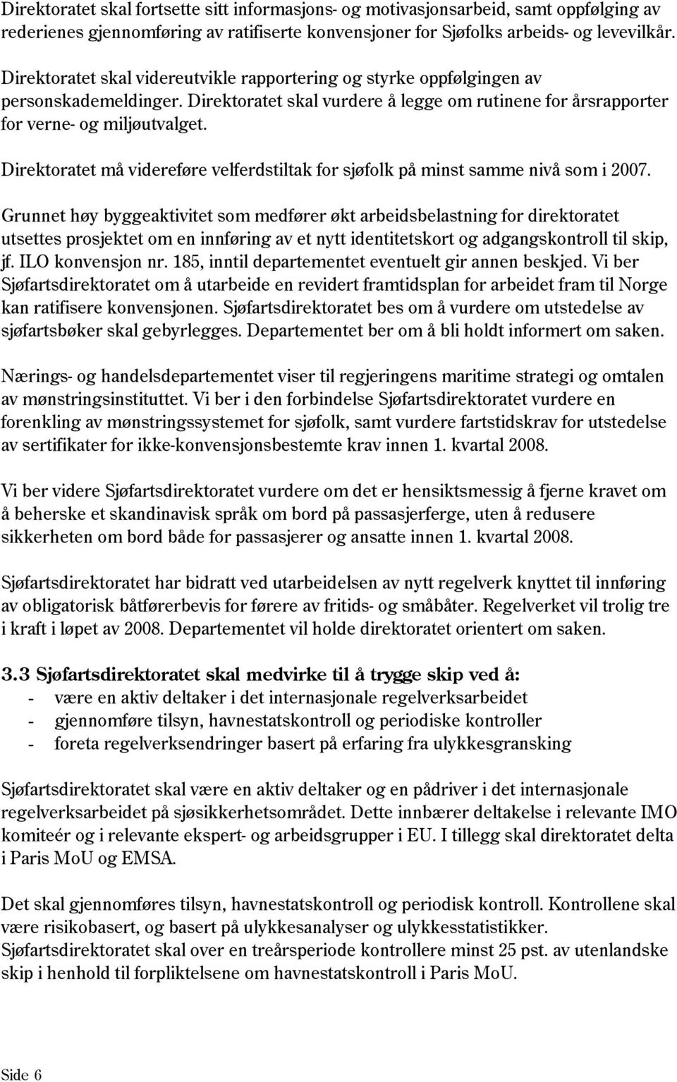 Direktoratet må videreføre velferdstiltak for sjøfolk på minst samme nivå som i 2007.