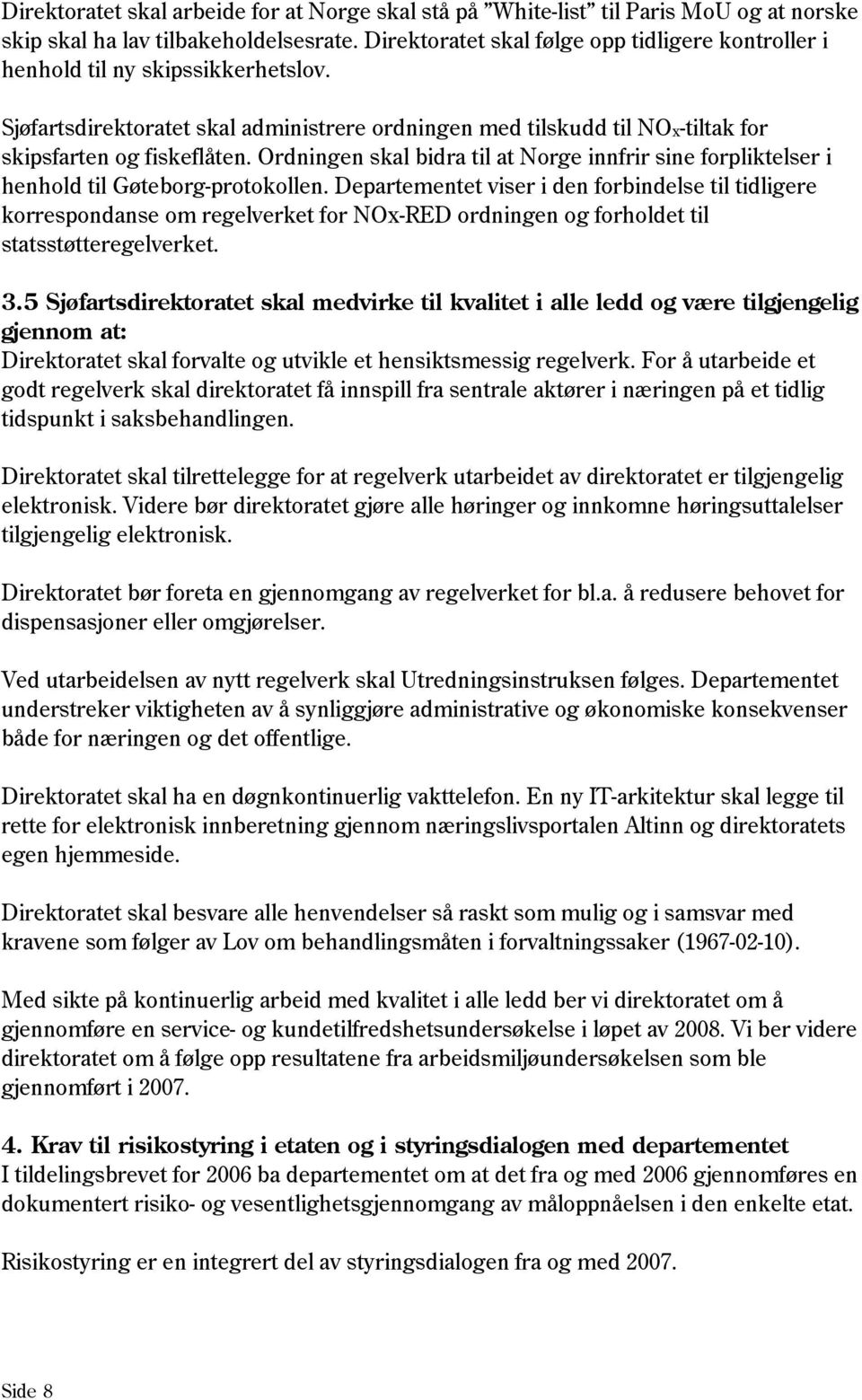 Ordningen skal bidra til at Norge innfrir sine forpliktelser i henhold til Gøteborg-protokollen.