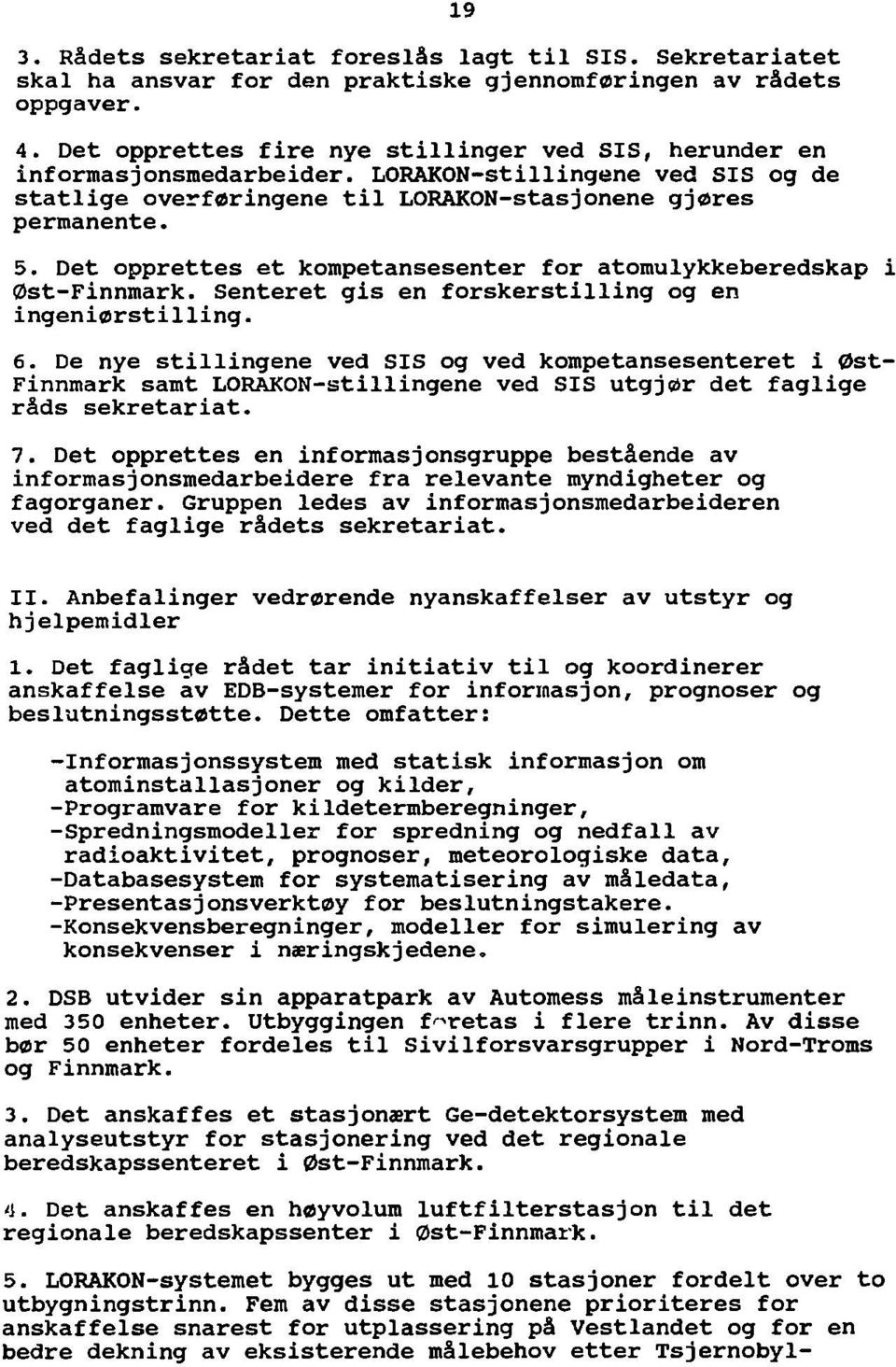 Det opprettes et kompetansesenter for atomulykkeberedskap i Øst-Finnmark. Senteret gis en forskerstilling og en ingeniørstilling. 6.