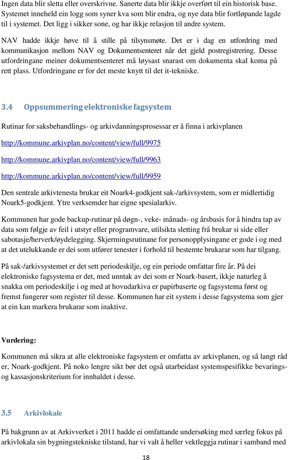 NAV hadde ikkje høve til å stille på tilsynsmøte. Det er i dag en utfordring med kommunikasjon mellom NAV og Dokumentsenteret når det gjeld postregistrering.