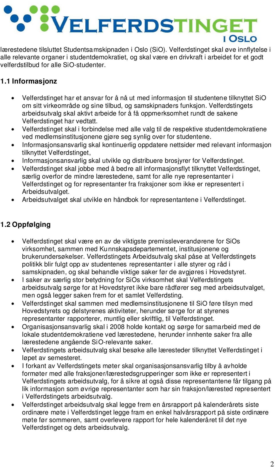 1 Informasjonz Velferdstinget har et ansvar for å nå ut med informasjon til studentene tilknyttet SiO om sitt virkeområde og sine tilbud, og samskipnaders funksjon.