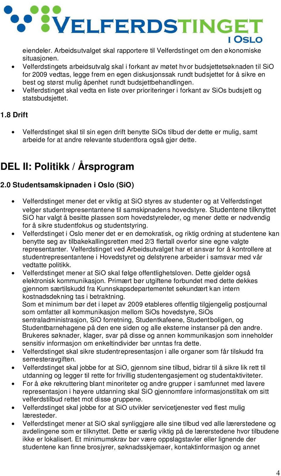 rundt budsjettbehandlingen. Velferdstinget skal vedta en liste over prioriteringer i forkant av SiOs budsjett og statsbudsjettet. 1.