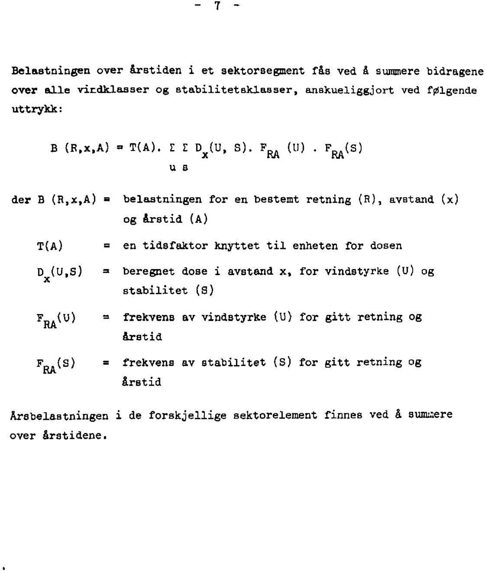 F^S) der B (R,x,A)» belastningen for en bebtemt retning (R), avstand (x) og årstid (A) T(A) = en tidsfaktor knyttet til enheten for dosen D (U,S) F_.