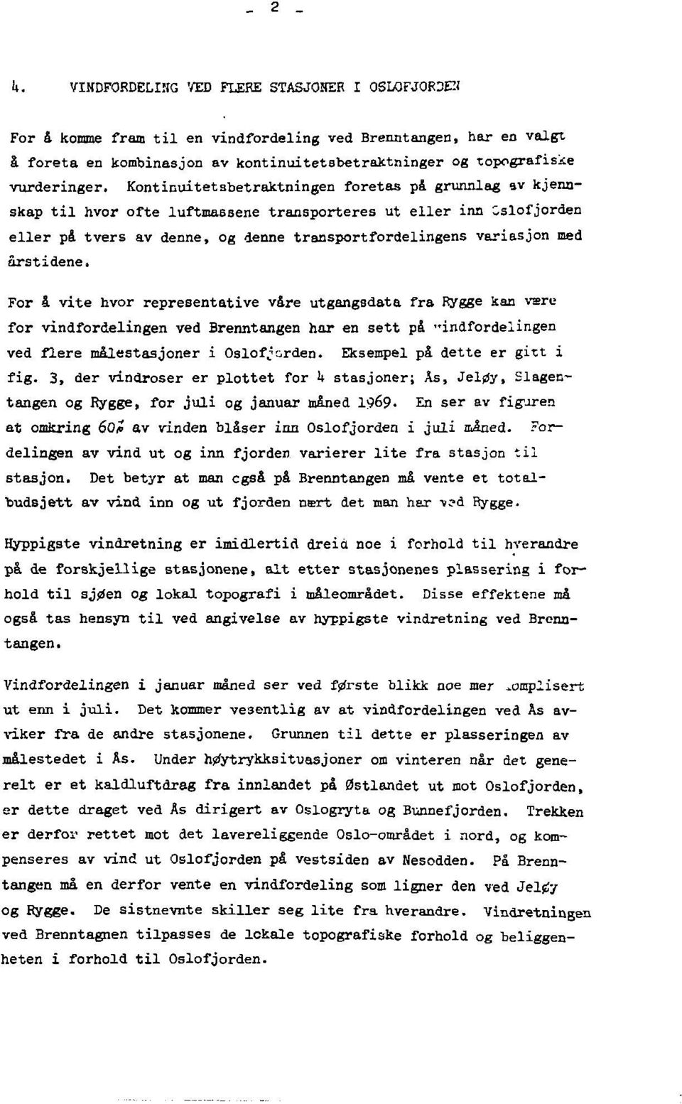 Kontinuitetsbetraktningen foretas på grunnlag av kjennskap til hvor ofte luftmassene transporteres ut eller inn Oslofjorden eller på tvers av denne, og denne transportfordelingens variasjon med