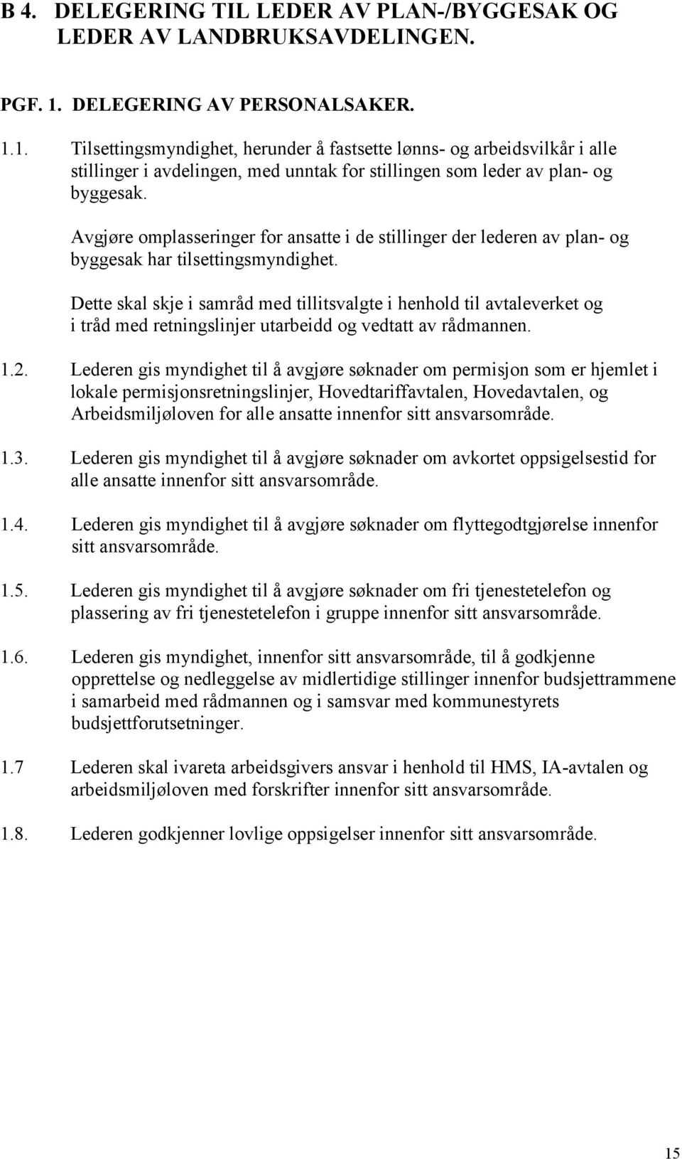 Avgjøre omplasseringer for ansatte i de stillinger der lederen av plan- og byggesak har tilsettingsmyndighet.