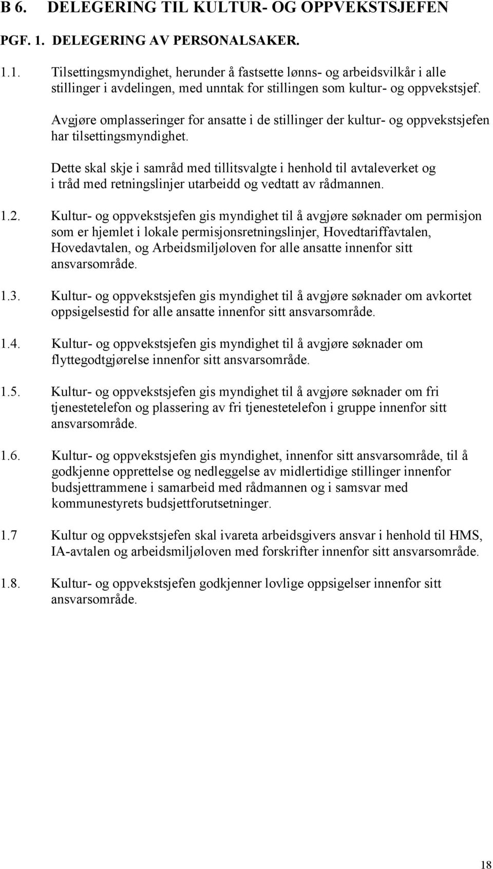 Avgjøre omplasseringer for ansatte i de stillinger der kultur- og oppvekstsjefen har tilsettingsmyndighet.