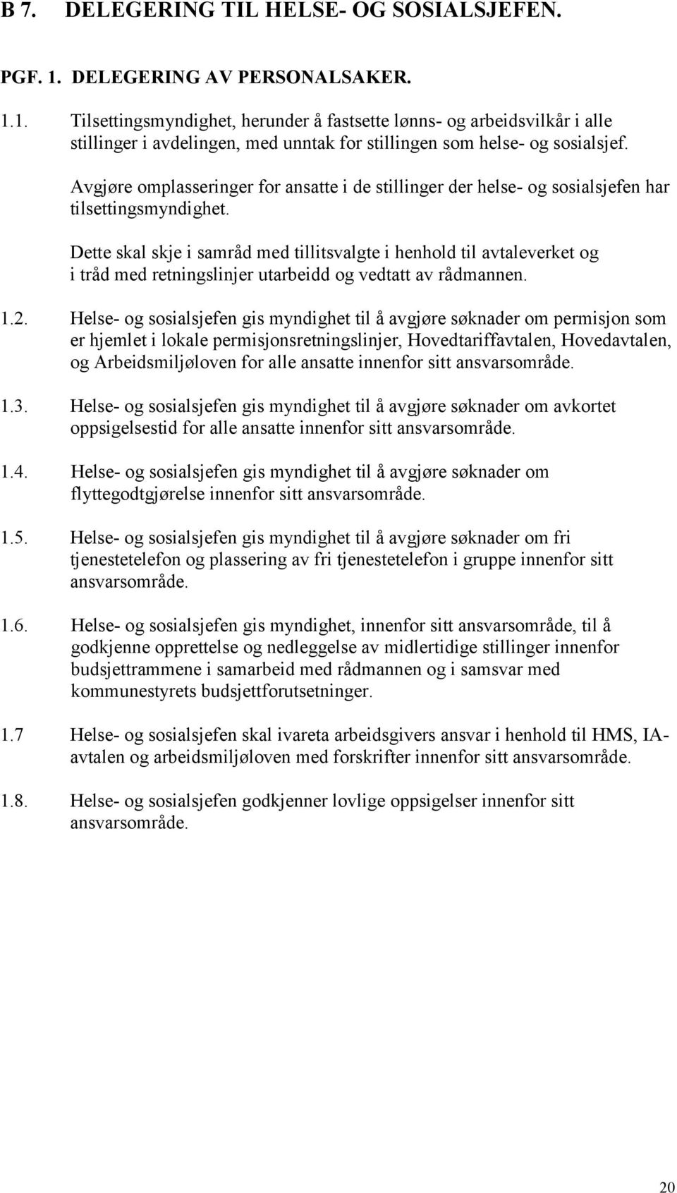 Avgjøre omplasseringer for ansatte i de stillinger der helse- og sosialsjefen har tilsettingsmyndighet.